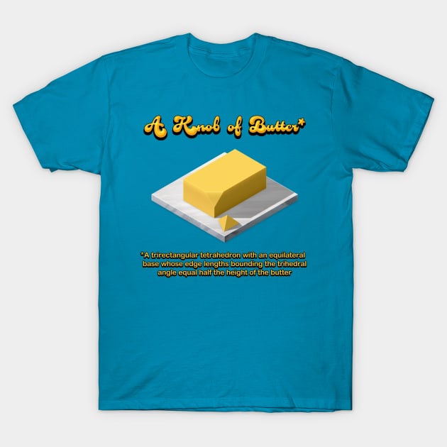 A Knob of Butter T-Shirt by adam@adamdorman.com